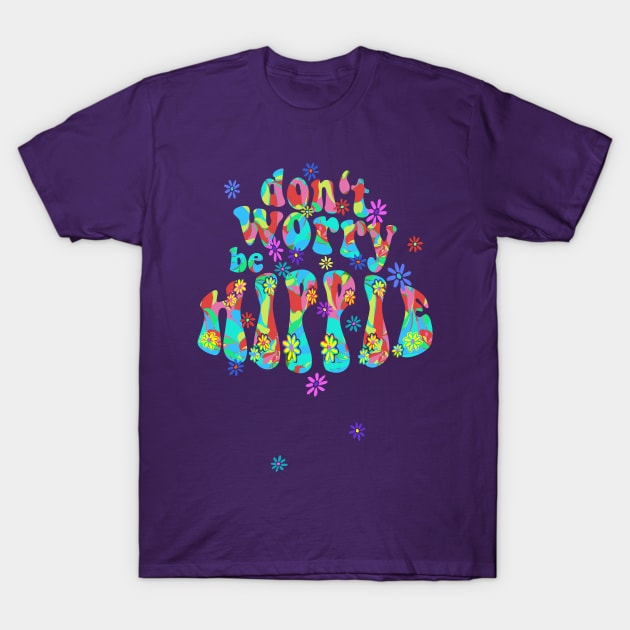 60s 70s Retro Flower Power - Dont Worry Be Hippie 1 T-Shirt by EDDArt